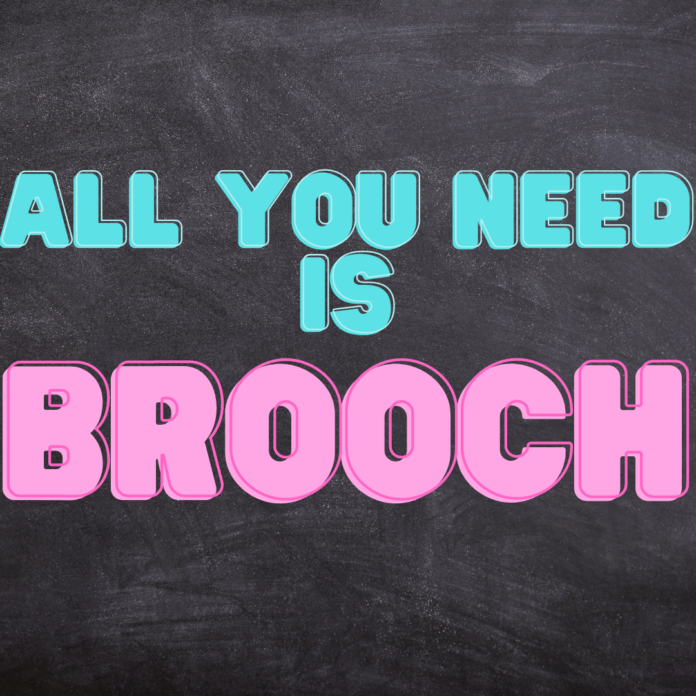 All You Need is Brooch